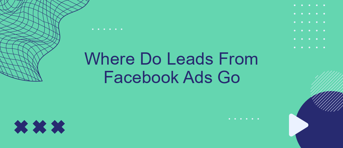 Where Do Leads From Facebook Ads Go