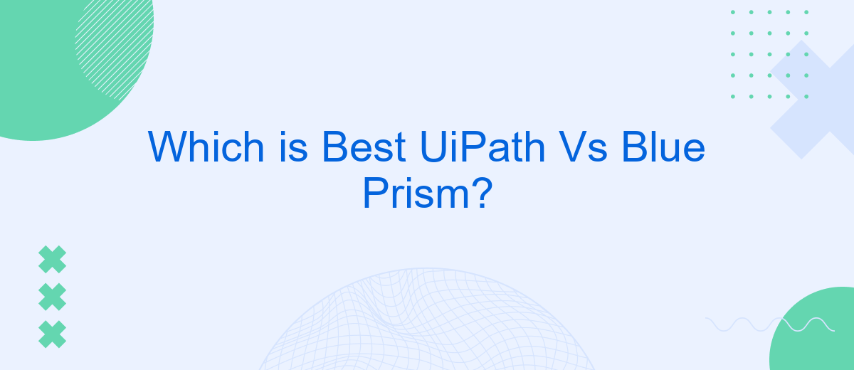 Which is Best UiPath Vs Blue Prism?