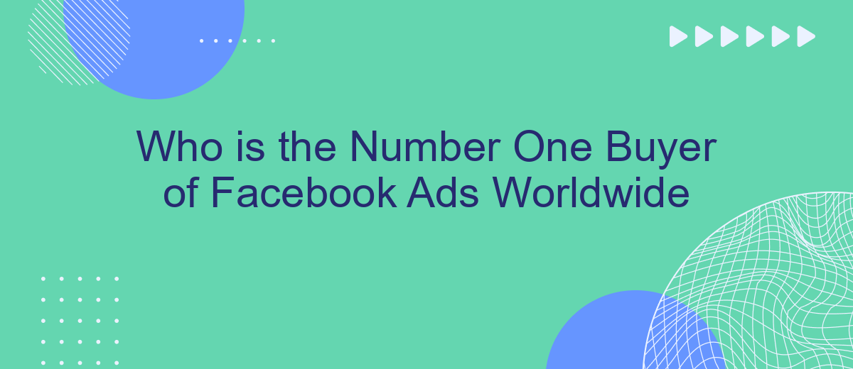 Who is the Number One Buyer of Facebook Ads Worldwide