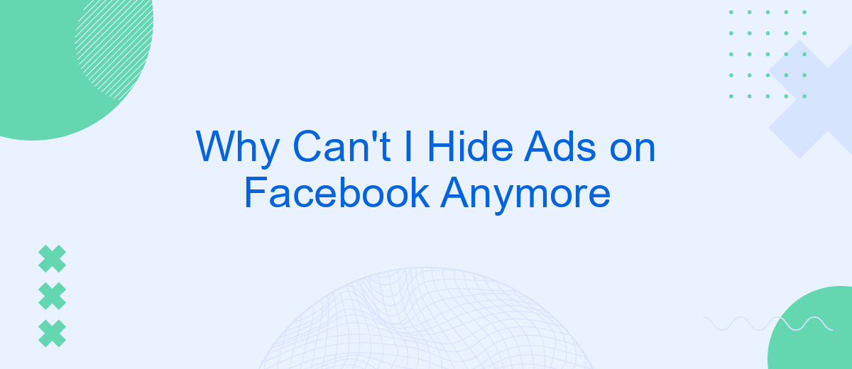 Why Can't I Hide Ads on Facebook Anymore