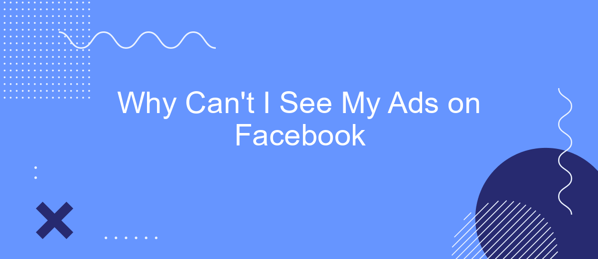 Why Can't I See My Ads on Facebook