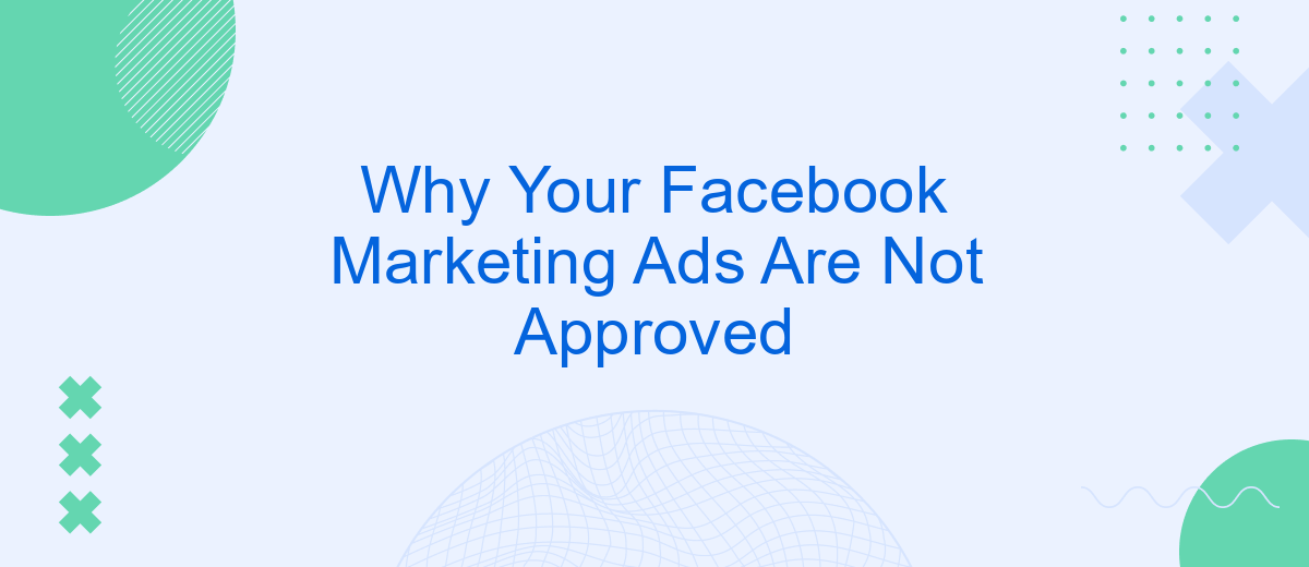 Why Your Facebook Marketing Ads Are Not Approved