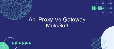 Api Proxy Vs Gateway MuleSoft