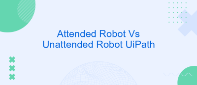 Attended Robot Vs Unattended Robot UiPath