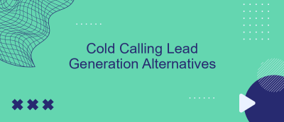 Cold Calling Lead Generation Alternatives