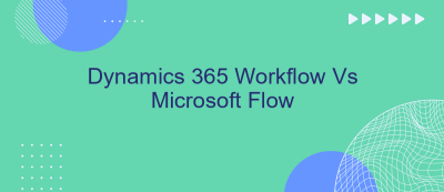 Dynamics 365 Workflow Vs Microsoft Flow