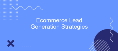 Ecommerce Lead Generation Strategies