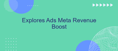 Explores Ads Meta Revenue Boost