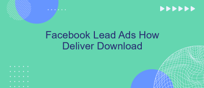 Facebook Lead Ads How Deliver Download