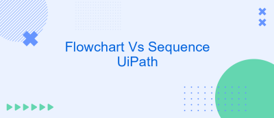 Flowchart Vs Sequence UiPath