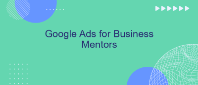 Google Ads for Business Mentors
