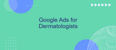 Google Ads for Dermatologists