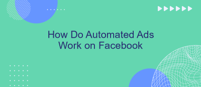 How Do Automated Ads Work on Facebook