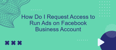 How Do I Request Access to Run Ads on Facebook Business Account