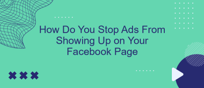 How Do You Stop Ads From Showing Up on Your Facebook Page