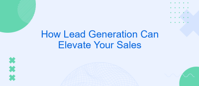 How Lead Generation Can Elevate Your Sales