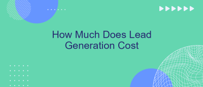 How Much Does Lead Generation Cost