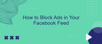 How to Block Ads in Your Facebook Feed