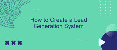 How to Create a Lead Generation System