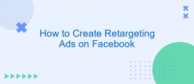 How to Create Retargeting Ads on Facebook