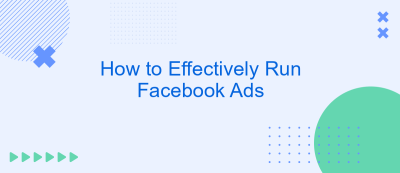 How to Effectively Run Facebook Ads