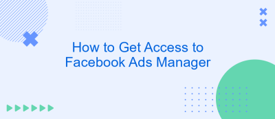 How to Get Access to Facebook Ads Manager