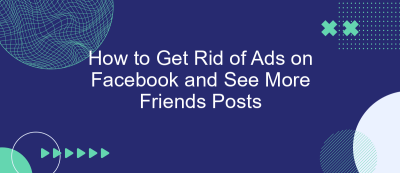 How to Get Rid of Ads on Facebook and See More Friends Posts