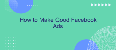How to Make Good Facebook Ads