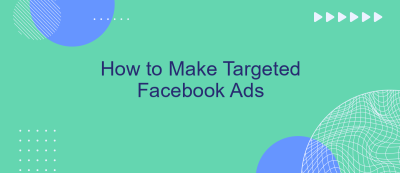 How to Make Targeted Facebook Ads
