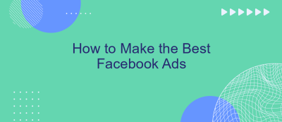 How to Make the Best Facebook Ads