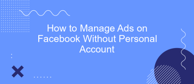 How to Manage Ads on Facebook Without Personal Account
