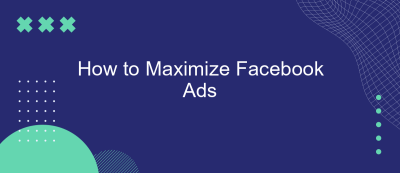 How to Maximize Facebook Ads