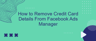 How to Remove Credit Card Details From Facebook Ads Manager