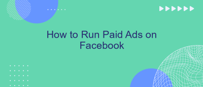 How to Run Paid Ads on Facebook