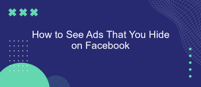 How to See Ads That You Hide on Facebook