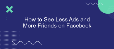 How to See Less Ads and More Friends on Facebook
