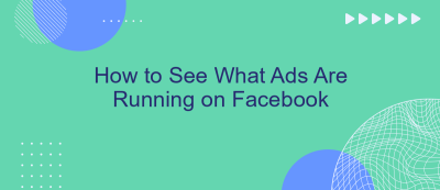 How to See What Ads Are Running on Facebook