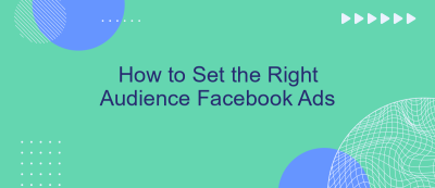 How to Set the Right Audience Facebook Ads