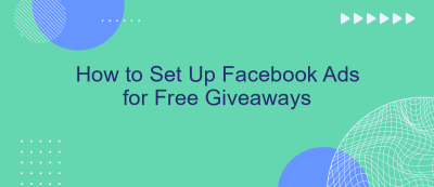 How to Set Up Facebook Ads for Free Giveaways