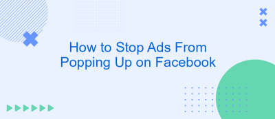 How to Stop Ads From Popping Up on Facebook