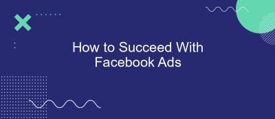 How to Succeed With Facebook Ads