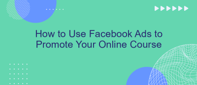 How to Use Facebook Ads to Promote Your Online Course