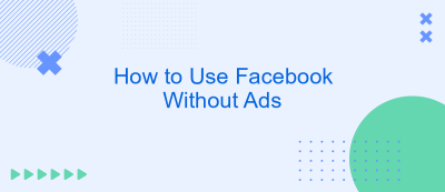 How to Use Facebook Without Ads