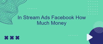 In Stream Ads Facebook How Much Money