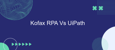 Kofax RPA Vs UiPath