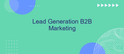 Lead Generation B2B Marketing