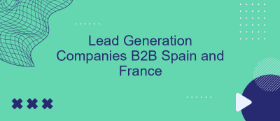 Lead Generation Companies B2B Spain and France