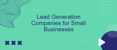 Lead Generation Companies for Small Businesses