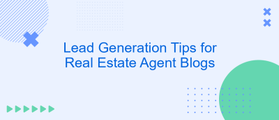 Lead Generation Tips for Real Estate Agent Blogs