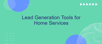 Lead Generation Tools for Home Services